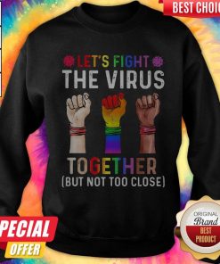 Awesome Lgbt Lets Fight The Virus Together Covid19 Black Lives Matter Sweatshirt