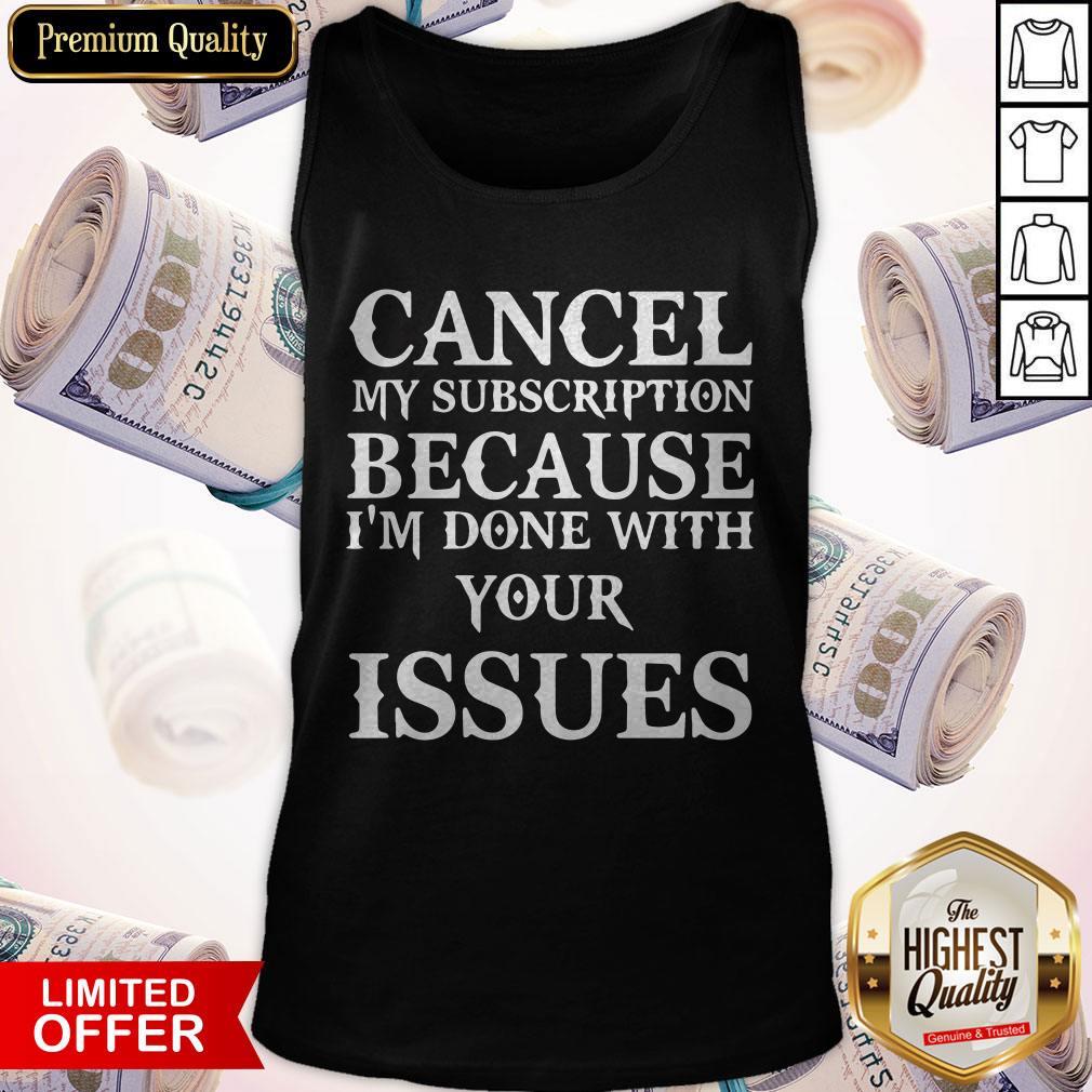 Cancel My Subscription Because I'm Over Your Issues Tank Top