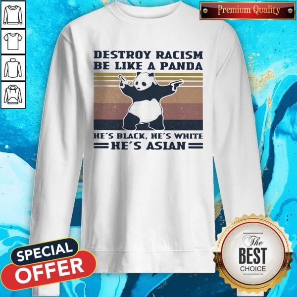 Destroy Racism Be Like A Panda He’s Black He’s White He’s Asian Vintage Retro Sweatshirt