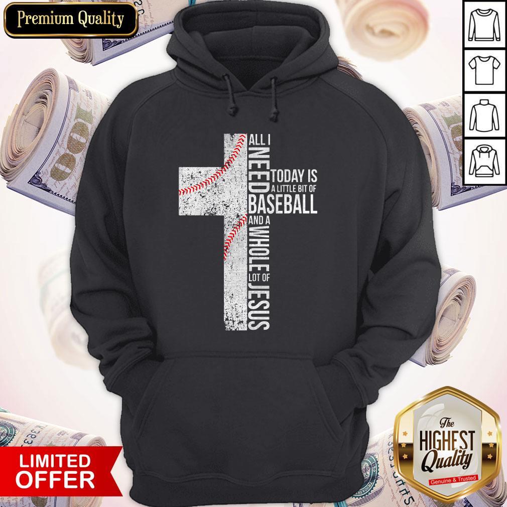 Funny All I Need Today Is A Little Bit Of Baseball Jesus Hoodie