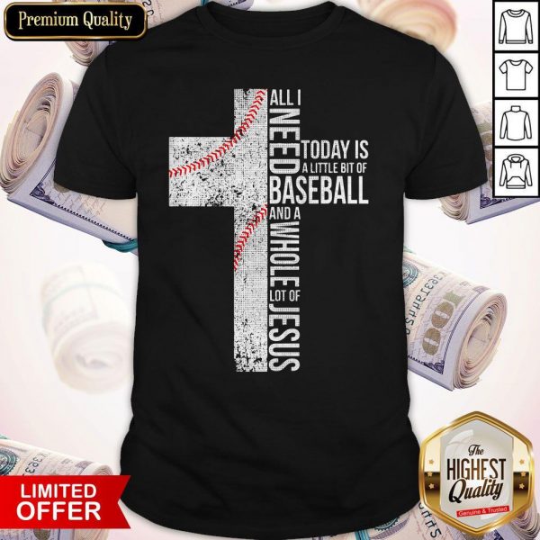 Funny All I Need Today Is A Little Bit Of Baseball Jesus Shirt