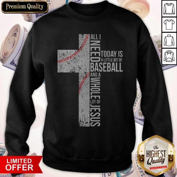 Funny All I Need Today Is A Little Bit Of Baseball Jesus Sweatshirt