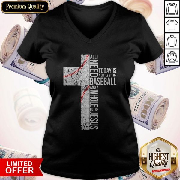 Funny All I Need Today Is A Little Bit Of Baseball Jesus V-neck