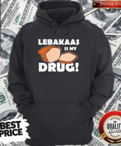 Funny Lebakaas Is My Drug Hoodie