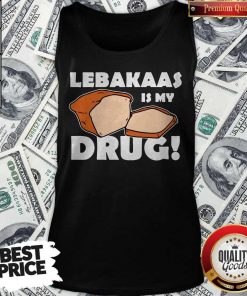 Funny Lebakaas Is My Drug Tank Top