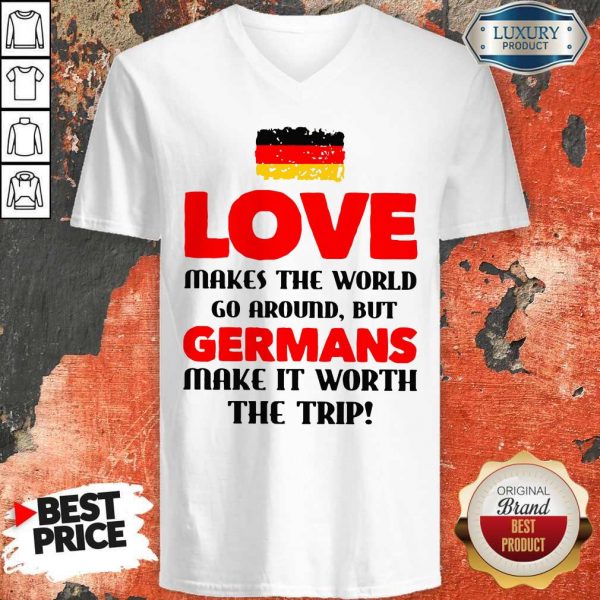 Germany Flag Love Makes The World Go Around But Germans Make It Worth The Trip V-neck