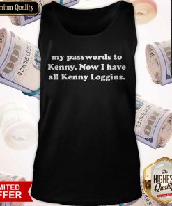 I Changed All My Passwords To Kenny Now I Have All Kenny Loggins Tank Top