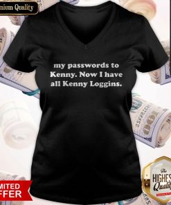 I Changed All My Passwords To Kenny Now I Have All Kenny Loggins V-neck