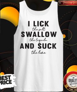 I Lick The Salt Swallow The Tequila And Suck The Line Tank Top