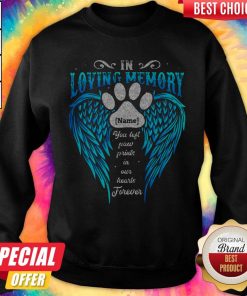 In Loving Memory Name You Left Paw Prints In Our Hearts Forever Footprint Wing Sweatshirt