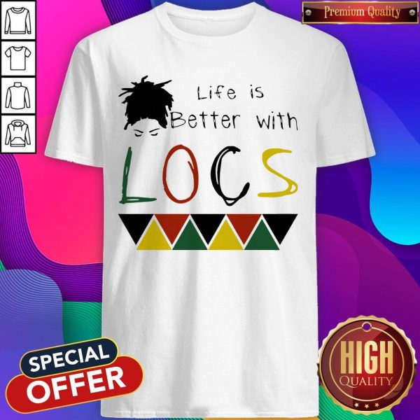 Life Is Better With Locs Black Lives Matter Shirt