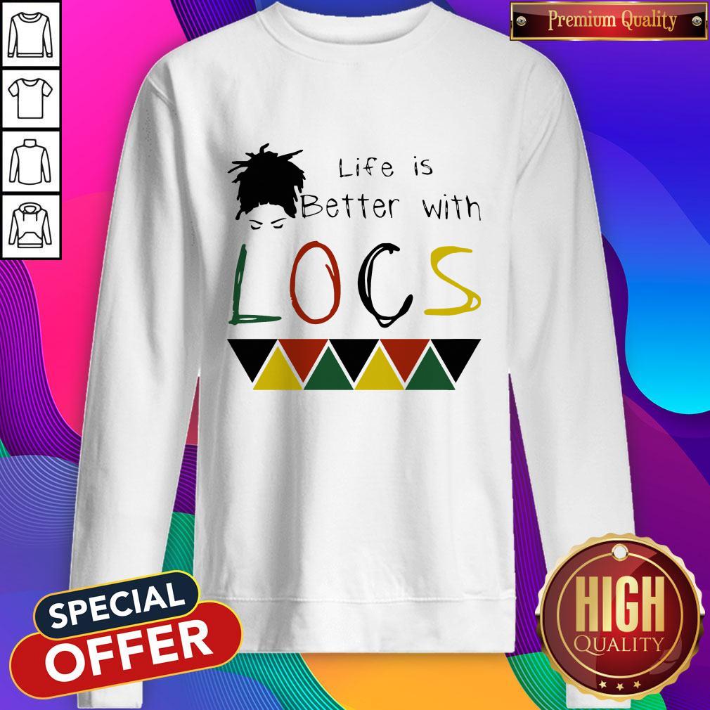 Life Is Better With Locs Black Lives Matter Sweatshirt