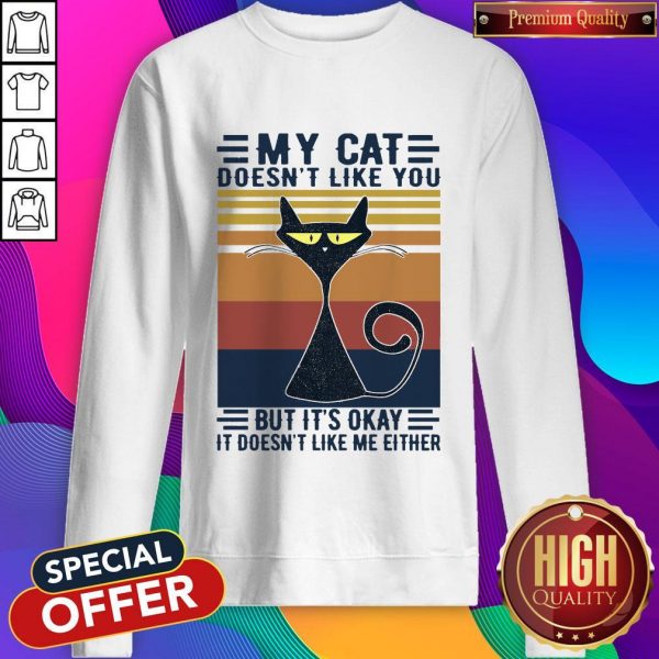 My Cat Doesn’t Like You But It’s Okay It Doesn’t Like Me Either Vintage Retro Sweatshirt