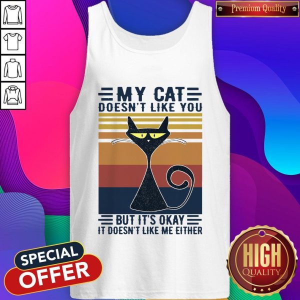 My Cat Doesn’t Like You But It’s Okay It Doesn’t Like Me Either Vintage Retro Tank Top
