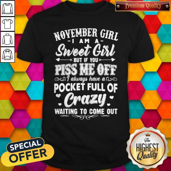 Official November Girl I Am A Sweet Girl But If You Piss Me Off Pocket Full Of Crazy Shirt
