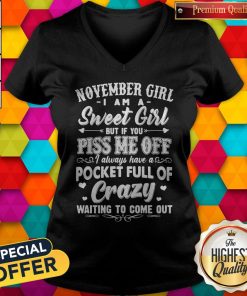 Official November Girl I Am A Sweet Girl But If You Piss Me Off Pocket Full Of Crazy V-neck