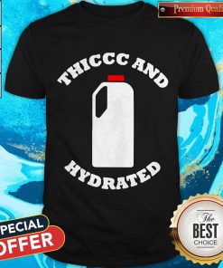 Original Thiccc And Hydrated Shirt