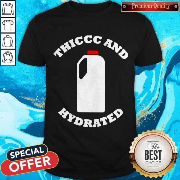Original Thiccc And Hydrated Shirt