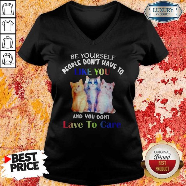Premium Cats Be Yourself People Don’t Have To Like You And You Don’t Lave To Care V-neck