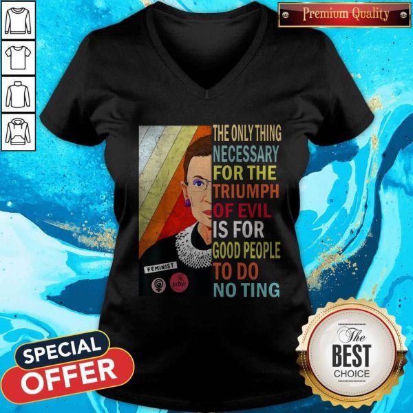 Ruth Bader Ginsburg The Only Thing Necessary Triumph Of Evil Is For Good People To Do Nothing V-neck