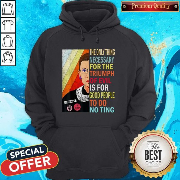 Ruth Bader Ginsburg The Only Thing Necessary Triumph Of Evil Is For Good People To Do Nothing Hoodie