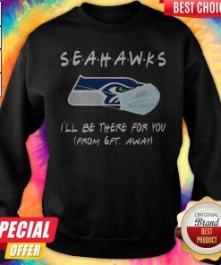 Seahawks I’ll Be There For You From 6ft Away Halloween Sweatshirt