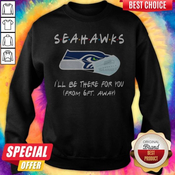 Seahawks I’ll Be There For You From 6ft Away Halloween Sweatshirt