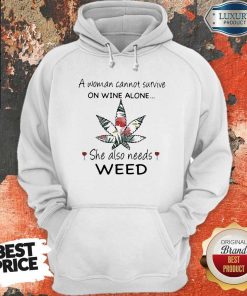 Woman Cannot Survive On Wine Alone She Also Needs Weed Flower Hoodie
