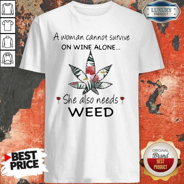 Woman Cannot Survive On Wine Alone She Also Needs Weed Flower Shirt