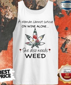 Woman Cannot Survive On Wine Alone She Also Needs Weed Flower Tank Top