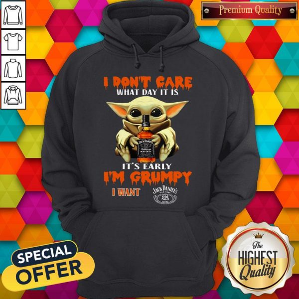 Baby Yoda I Don’t Care What Day It Is It’s Early I’m Grumpy I Want Jack Daniels Hoodie