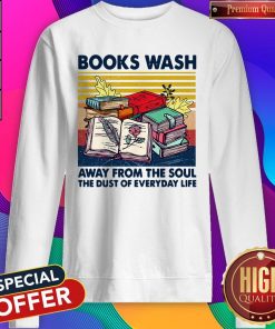 Books Wask Away From The Soul The Dust Of EverydaBooks Wask Away From The Soul The Dust Of Everyday Life Vintage Sweatshirty Life Vintage Sweatshirt