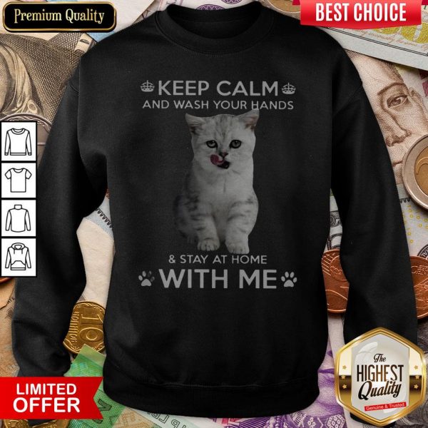 Cat Keep Calm And Wash Your Hands And Stay At Home With Me Sweatshirt