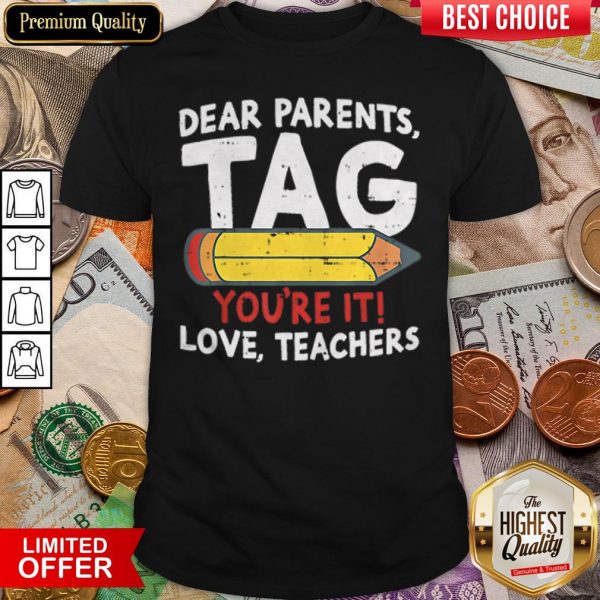 Dear Parents Tag Youre It Love Teachers 2019 Last Day School Shirt