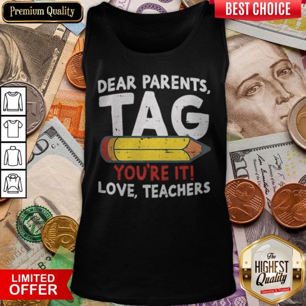 Dear Parents Tag Youre It Love Teachers 2019 Last Day School Tank Top