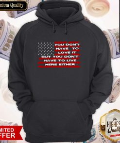 Don’t Have To Love It But You Don’t Have To Either Hoodie