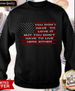 Don’t Have To Love It But You Don’t Have To Either SweatshirtDon’t Have To Love It But You Don’t Have To Either Sweatshirt