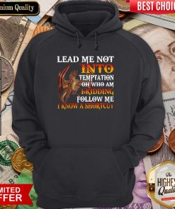 Dragon Lead Me Not Into Temptation Oh Follow Me HoodieDragon Lead Me Not Into Temptation Oh Follow Me Hoodie