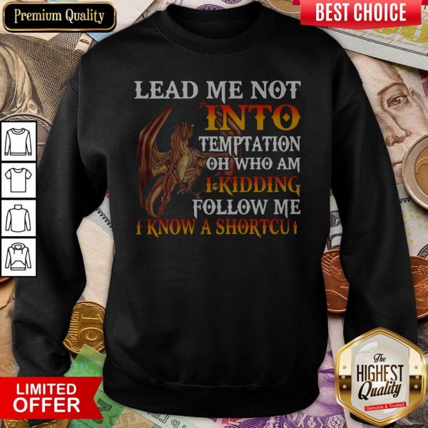 Dragon Lead Me Not Into Temptation Oh Follow Me Sweatshirt
