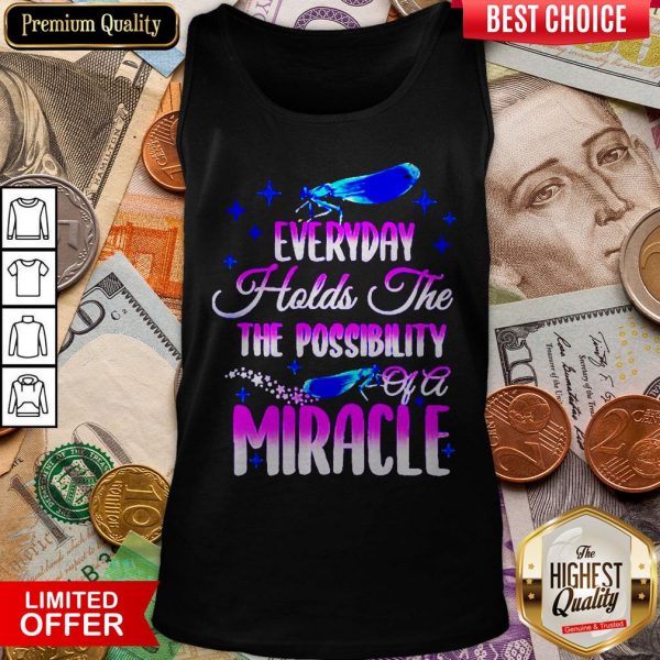 Dragonfly Everyday Holds The The Possibility Of A Miracle Tank Top
