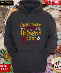 English Teacher Because My Hogwarts Letter New Came Hoodie