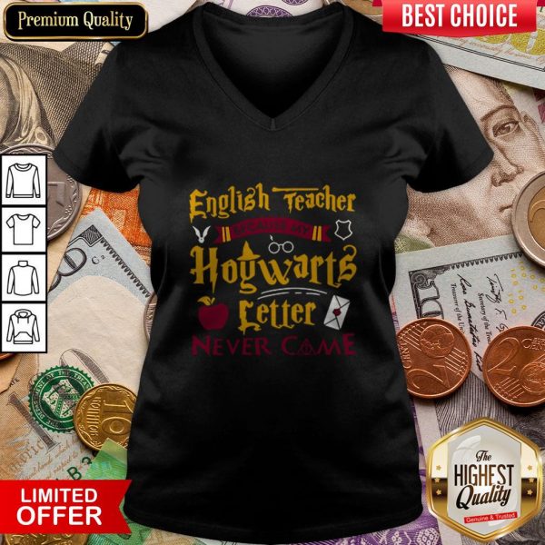English Teacher Because My Hogwarts Letter New Came V-neck