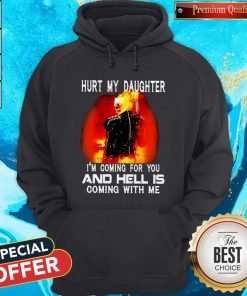 Ghost Rider Hurt My Daughter I’m Coming For You And Hell Is Coming With Me HoodieGhost Rider Hurt My Daughter I’m Coming For You And Hell Is Coming With Me Hoodie