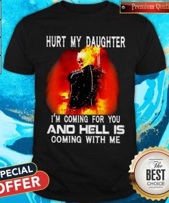 Ghost Rider Hurt My Daughter I’m Coming For You And Hell Is Coming With Me ShirtGhost Rider Hurt My Daughter I’m Coming For You And Hell Is Coming With Me Shirt