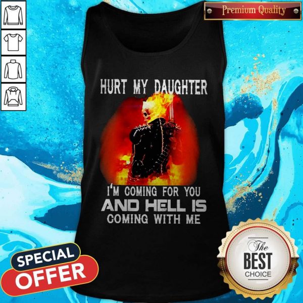 Ghost Rider Hurt My Daughter I’m Coming For You AGhost Rider Hurt My Daughter I’m Coming For You And Hell Is Coming With Me tank Topnd Hell Is Coming With Me tank Top