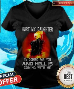 Ghost Rider Hurt My Daughter I’m Coming For You AGhost Rider Hurt My Daughter I’m Coming For You And Hell Is Coming With Me V-necknd Hell Is Coming With Me V-neck