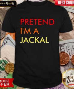 Good Pretend I’m A Jackal Shirt