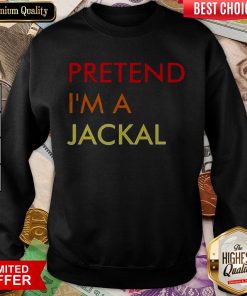 Good Pretend I’m A Jackal SweatshirtGood Pretend I’m A Jackal Sweatshirt