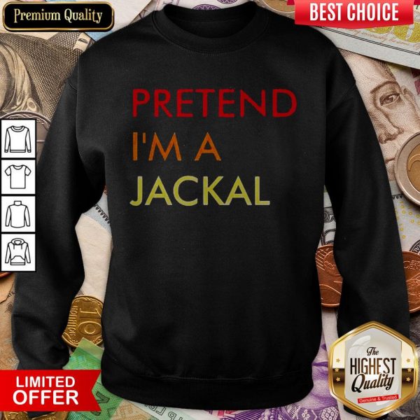 Good Pretend I’m A Jackal SweatshirtGood Pretend I’m A Jackal Sweatshirt