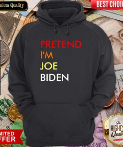 Hot Pretend I’m Joe Biden Hoodie